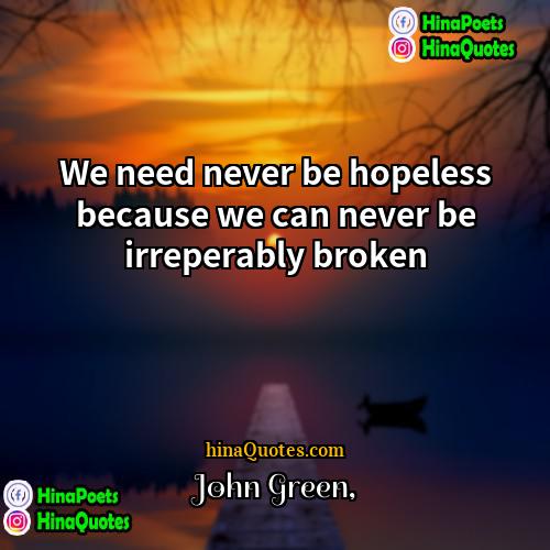 John Green Quotes | We need never be hopeless because we